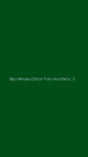 Tampilan Antarmuka Aplikasi Mpo Neraka Editor Foto Aesthetic - 3