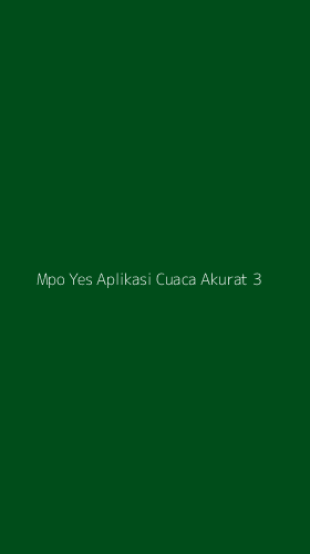 Tampilan Antarmuka Aplikasi Mpo Yes Aplikasi Cuaca Akurat - 3