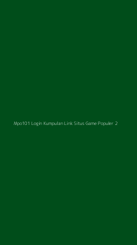 Tampilan Antarmuka Aplikasi Mpo101 Login Kumpulan Link Situs Game Populer - 2