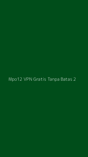 Tampilan Antarmuka Aplikasi Mpo12 Vpn Gratis Tanpa Batas - 2