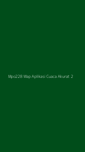 Tampilan Antarmuka Aplikasi Mpo228 Wap Aplikasi Cuaca Akurat - 2