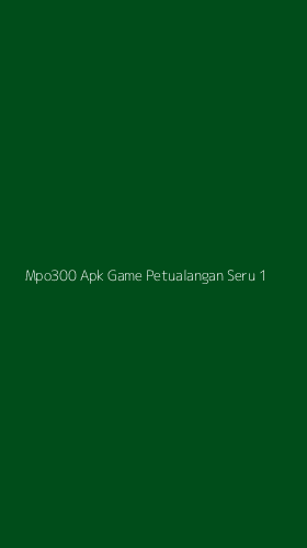 Tampilan Antarmuka Aplikasi Mpo300 Apk Game Petualangan Seru - 1