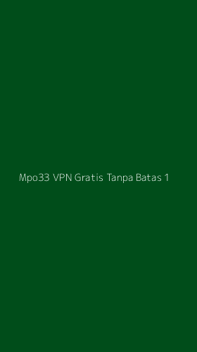 Tampilan Antarmuka Aplikasi Mpo33 Vpn Gratis Tanpa Batas - 1