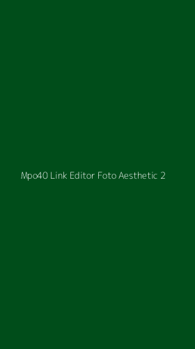 Tampilan Antarmuka Aplikasi Mpo40 Link Editor Foto Aesthetic - 2