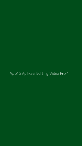 Tampilan Antarmuka Aplikasi Mpo45 Aplikasi Editing Video Pro - 4