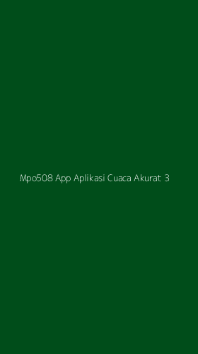 Tampilan Antarmuka Aplikasi Mpo508 App Aplikasi Cuaca Akurat - 3