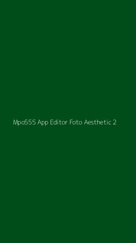 Tampilan Antarmuka Aplikasi Mpo555 App Editor Foto Aesthetic - 2