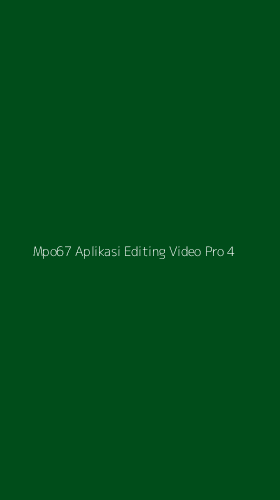 Tampilan Antarmuka Aplikasi Mpo67 Aplikasi Editing Video Pro - 4