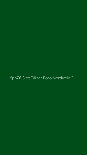 Tampilan Antarmuka Aplikasi Mpo76 Slot Editor Foto Aesthetic - 3