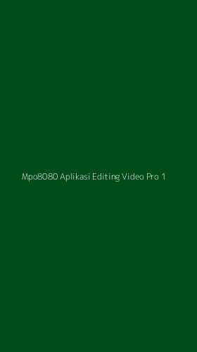 Tampilan Antarmuka Aplikasi Mpo8080 Aplikasi Editing Video Pro - 1