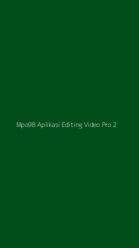 Tampilan Antarmuka Aplikasi Mpo98 Aplikasi Editing Video Pro - 2