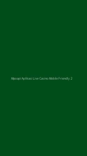 Tampilan Antarmuka Aplikasi Mpoapi Aplikasi Live Casino Mobile Friendly - 2