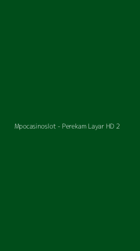 Tampilan Antarmuka Aplikasi Mpocasinoslot - Perekam Layar HD - 2