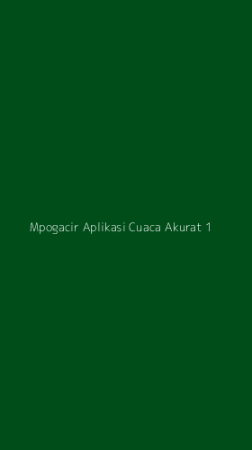 Tampilan Antarmuka Aplikasi Mpogacir Aplikasi Cuaca Akurat - 1