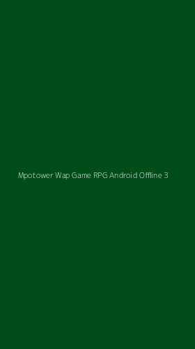Tampilan Antarmuka Aplikasi Mpotower Wap Game Rpg Android Offline - 3