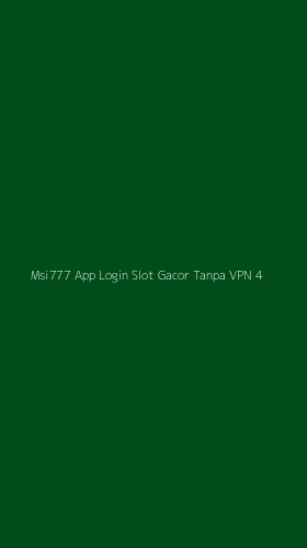 Tampilan Antarmuka Aplikasi Msi777 App Login Slot Gacor Tanpa Vpn - 4