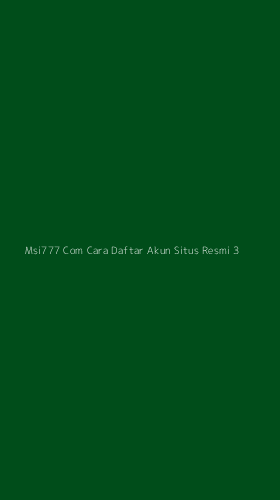 Tampilan Antarmuka Aplikasi Msi777 Com Cara Daftar Akun Situs Resmi - 3