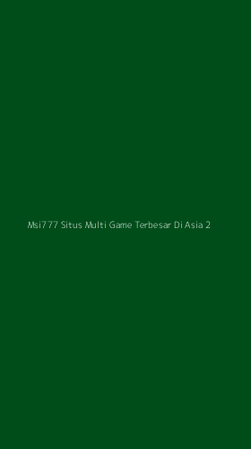 Tampilan Antarmuka Aplikasi Msi777 Situs Multi Game Terbesar Di Asia - 2