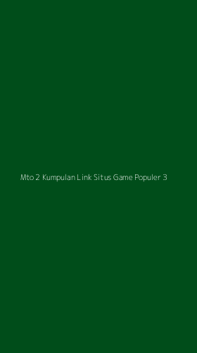 Tampilan Antarmuka Aplikasi Mto 2 Kumpulan Link Situs Game Populer - 3