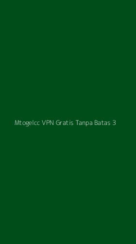 Tampilan Antarmuka Aplikasi Mtogelcc Vpn Gratis Tanpa Batas - 3