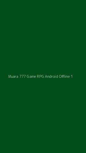 Tampilan Antarmuka Aplikasi Muara 777 Game Rpg Android Offline - 1