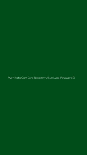 Tampilan Antarmuka Aplikasi Murnitoto Com Cara Recovery Akun Lupa Password - 3