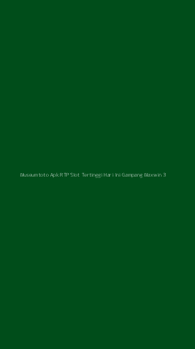 Tampilan Antarmuka Aplikasi Museumtoto Apk Rtp Slot Tertinggi Hari Ini Gampang Maxwin - 3