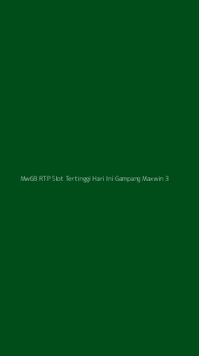 Tampilan Antarmuka Aplikasi Mw68 Rtp Slot Tertinggi Hari Ini Gampang Maxwin - 3