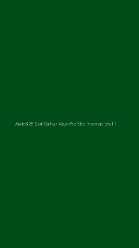 Tampilan Antarmuka Aplikasi Mwin328 Slot Daftar Akun Pro Slot Internasional - 1