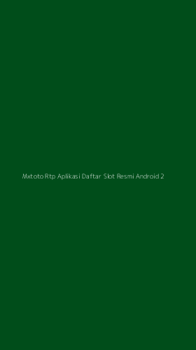 Tampilan Antarmuka Aplikasi Mxtoto Rtp Aplikasi Daftar Slot Resmi Android - 2
