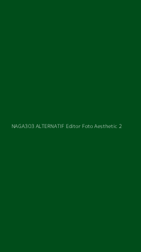 Tampilan Antarmuka Aplikasi Naga303 Alternatif Editor Foto Aesthetic - 2