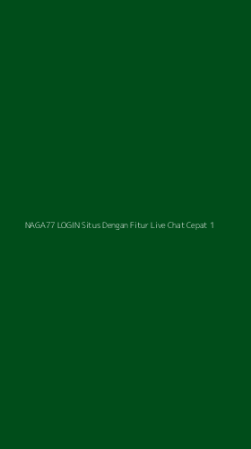 Tampilan Antarmuka Aplikasi Naga77 Login Situs Dengan Fitur Live Chat Cepat - 1