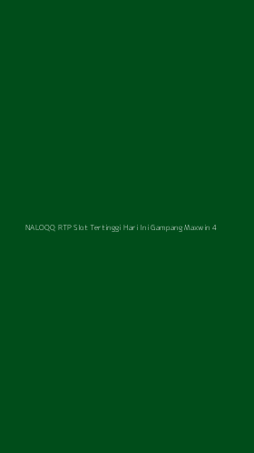 Tampilan Antarmuka Aplikasi Naloqq Rtp Slot Tertinggi Hari Ini Gampang Maxwin - 4