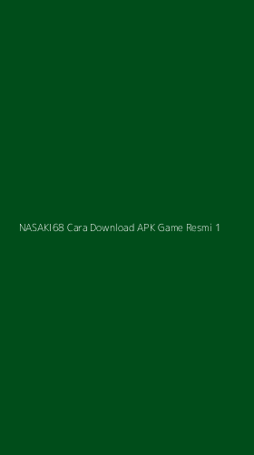 Tampilan Antarmuka Aplikasi Nasaki68 Cara Download Apk Game Resmi - 1