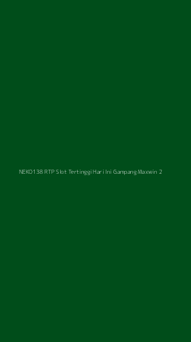 Tampilan Antarmuka Aplikasi Neko138 Rtp Slot Tertinggi Hari Ini Gampang Maxwin - 2