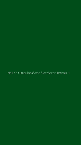 Tampilan Antarmuka Aplikasi Net77 Kumpulan Game Slot Gacor Terbaik - 1