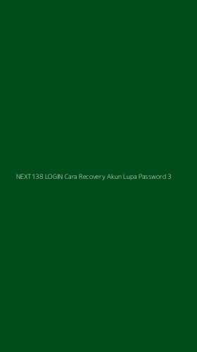Tampilan Antarmuka Aplikasi Next138 Login Cara Recovery Akun Lupa Password - 3