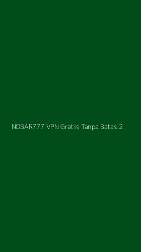 Tampilan Antarmuka Aplikasi Nobar777 Vpn Gratis Tanpa Batas - 2