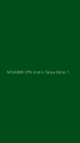 Tampilan Antarmuka Aplikasi Nova888 Vpn Gratis Tanpa Batas - 1