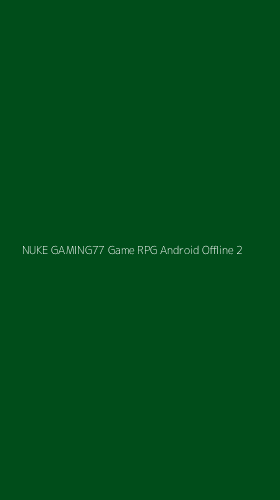 Tampilan Antarmuka Aplikasi Nuke Gaming77 Game Rpg Android Offline - 2