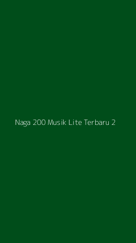 Tampilan Antarmuka Aplikasi Naga 200 Musik Lite Terbaru - 2