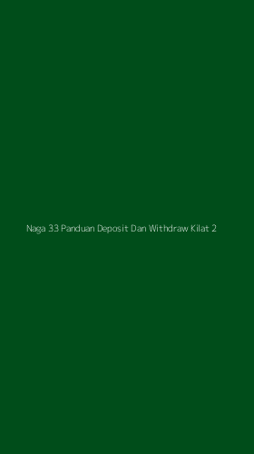 Tampilan Antarmuka Aplikasi Naga 33 Panduan Deposit Dan Withdraw Kilat - 2