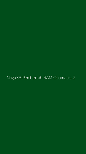 Tampilan Antarmuka Aplikasi Naga38 Pembersih Ram Otomatis - 2
