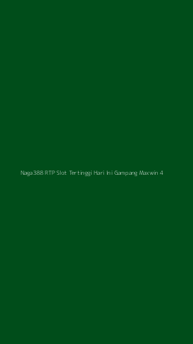 Tampilan Antarmuka Aplikasi Naga388 Rtp Slot Tertinggi Hari Ini Gampang Maxwin - 4