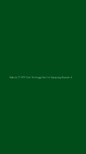 Tampilan Antarmuka Aplikasi Nakula 77 Rtp Slot Tertinggi Hari Ini Gampang Maxwin - 4