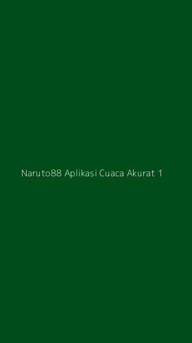 Tampilan Antarmuka Aplikasi Naruto88 Aplikasi Cuaca Akurat - 1