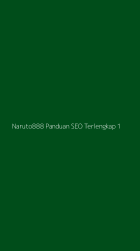 Tampilan Antarmuka Aplikasi Naruto888 Panduan Seo Terlengkap - 1