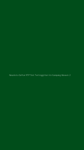 Tampilan Antarmuka Aplikasi Nasatoto Daftar Rtp Slot Tertinggi Hari Ini Gampang Maxwin - 2