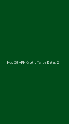 Tampilan Antarmuka Aplikasi Neo 38 Vpn Gratis Tanpa Batas - 2