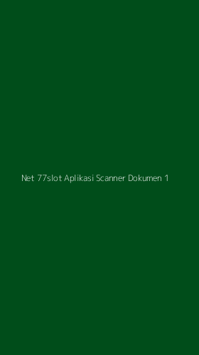 Tampilan Antarmuka Aplikasi Net 77slot Aplikasi Scanner Dokumen - 1